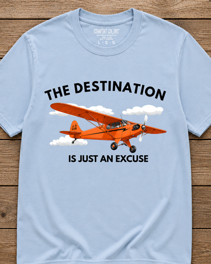 The Destination Is Just an Excuse T-Shirt
